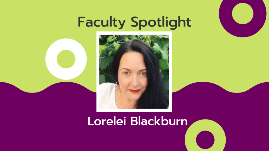 Headshot of a woman with long dark hair wearing red lipstick. The green and purple background has text that says Faculty Spotlight Lorelei Blackburn