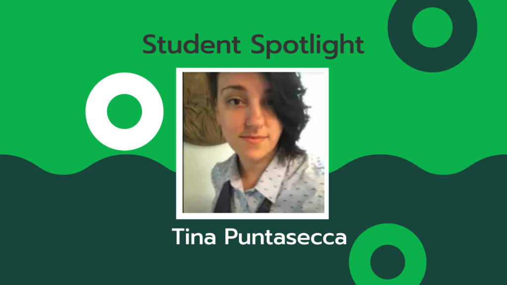 Headshot of a woman with dark hair over a green background with the text Student Spotlight Tina Puntasecca