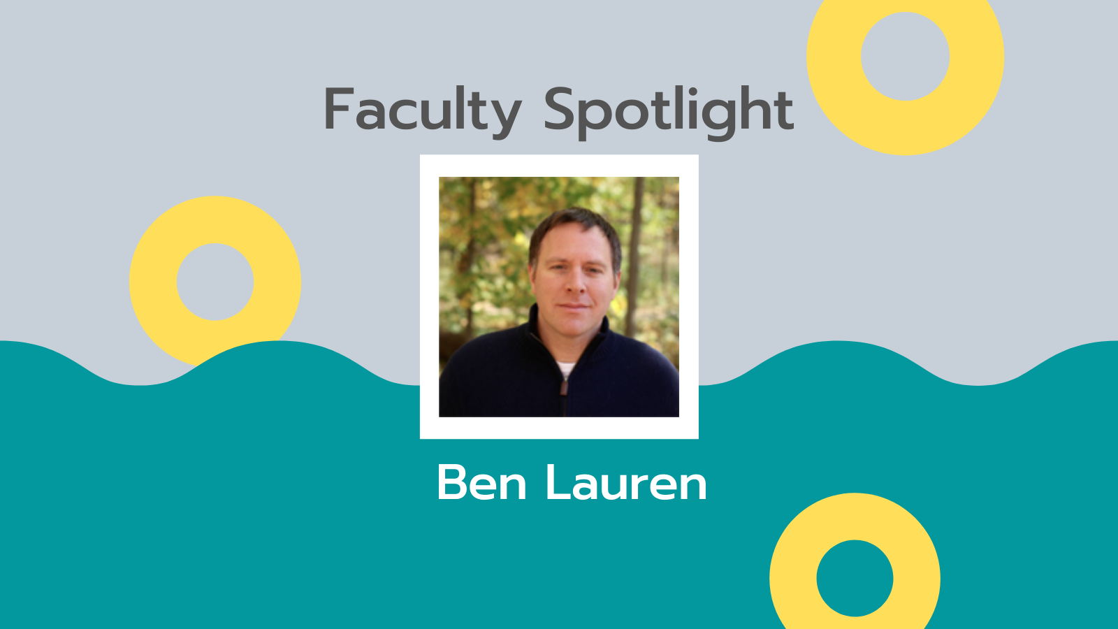 Faculty Spotlight: Ben Lauren