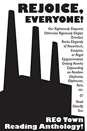 Black and white book cover reading: Rejoice, Everyone! Our Righteously Eloquent, Otherwise Rigorously Elegiac Omnibus Reeks Elegantly of Raconteurs, Essayists, or Regal Epigrammatists Orating Revelry Expounding On Random Elephants, Oliphaunts, Rain, Etc. O! Read Ecstatically Our Reo Town Reading Anthology!