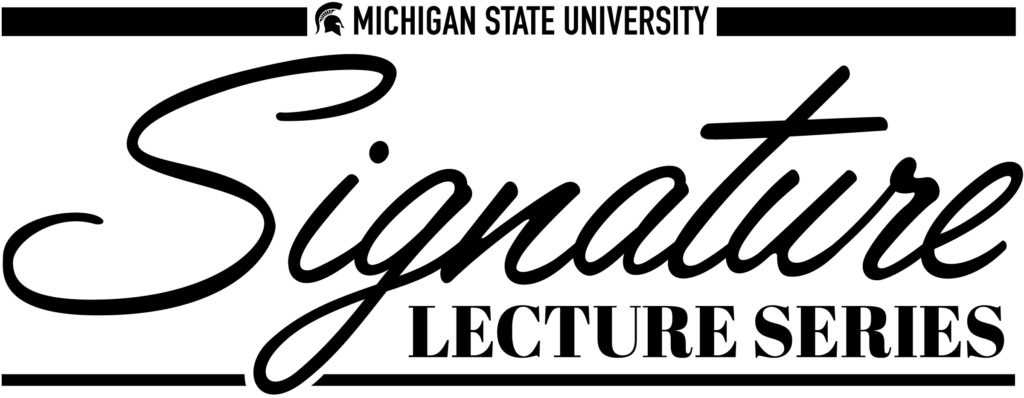 A graphic image that says "Michigan State University Signature Lecture Series."